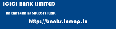 ICICI BANK LIMITED  KARNATAKA BAGALKOTE ILKAL   banks information 